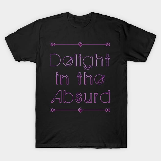 Delight In The Absurd - Absurdist Absurdity Existential  - Albert Camus - Philosophy Philosopher - Professor Teacher Student T-Shirt by Shayna